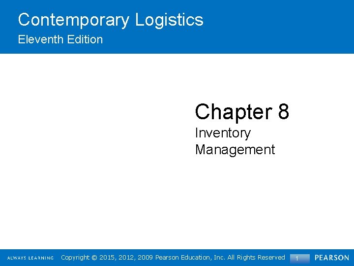 Contemporary Logistics Eleventh Edition Chapter 8 Inventory Management Copyright©© 2015, 2012, 2009 Pearson. Education,