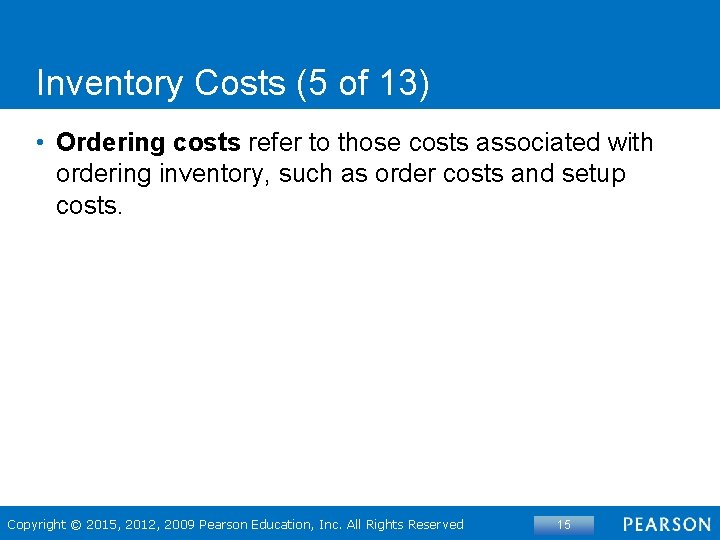 Inventory Costs (5 of 13) • Ordering costs refer to those costs associated with