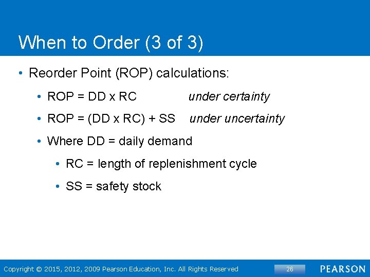 When to Order (3 of 3) • Reorder Point (ROP) calculations: • ROP =