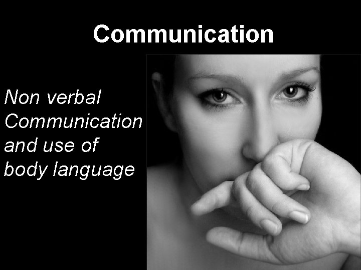 Communication Non verbal Communication and use of body language 