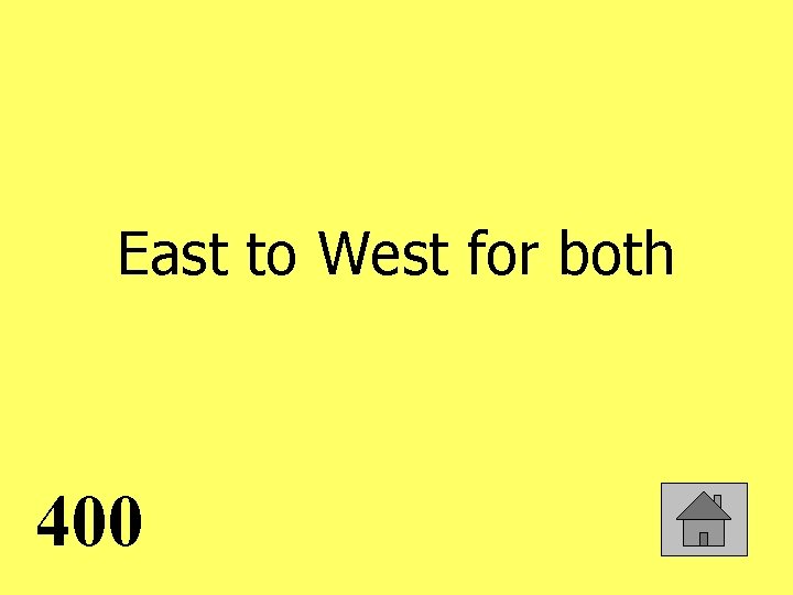 East to West for both 400 