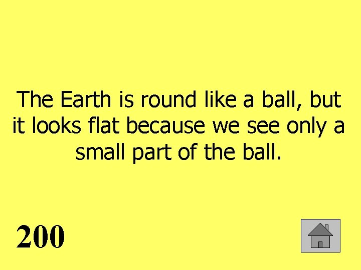 The Earth is round like a ball, but it looks flat because we see