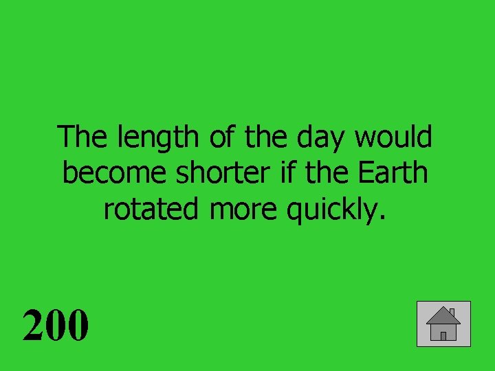 The length of the day would become shorter if the Earth rotated more quickly.