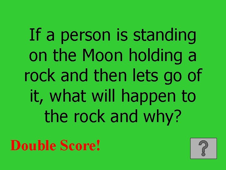 If a person is standing on the Moon holding a rock and then lets