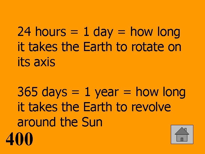 24 hours = 1 day = how long it takes the Earth to rotate