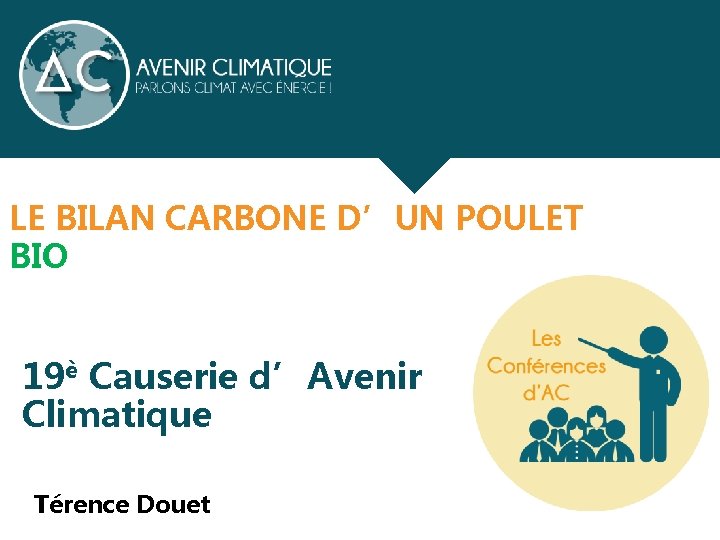 LE BILAN CARBONE D’UN POULET BIO 19è Causerie d’Avenir Climatique Térence Douet 