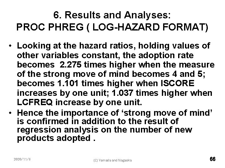 6. Results and Analyses: PROC PHREG ( LOG-HAZARD FORMAT) • Looking at the hazard