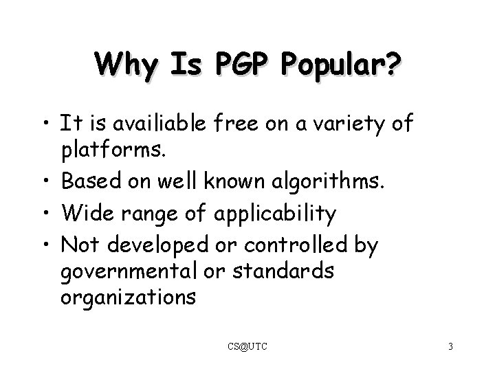 Why Is PGP Popular? • It is availiable free on a variety of platforms. Why Is PGP Popular? • It is availiable free on a variety of platforms.