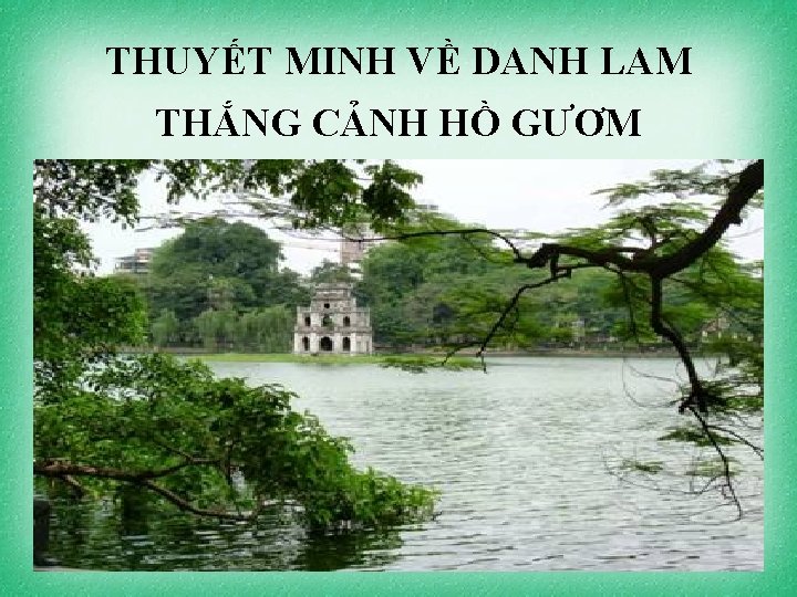 THUYẾT MINH VỀ DANH LAM THẮNG CẢNH HỒ GƯƠM 