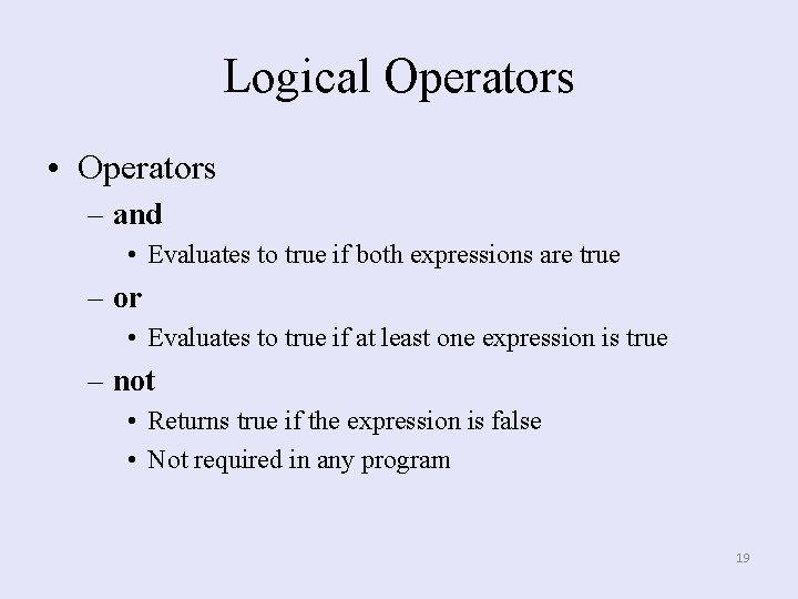 Logical Operators • Operators – and • Evaluates to true if both expressions are