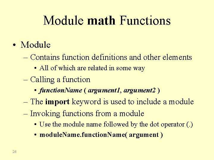 Module math Functions • Module – Contains function definitions and other elements • All