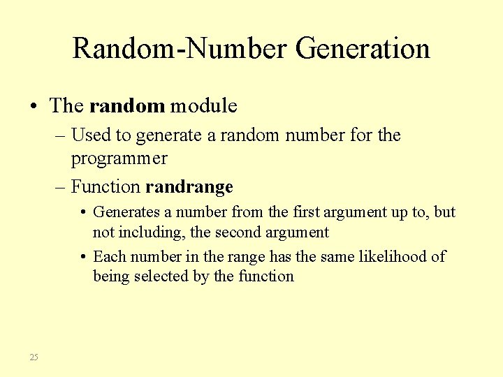Random-Number Generation • The random module – Used to generate a random number for
