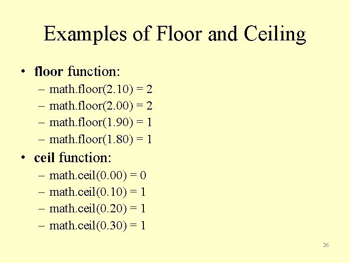 Examples of Floor and Ceiling • floor function: – – math. floor(2. 10) =