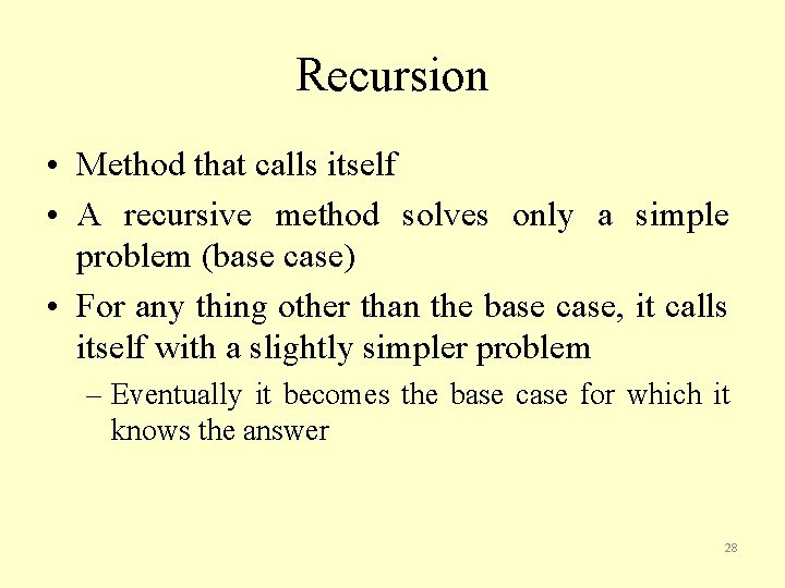 Recursion • Method that calls itself • A recursive method solves only a simple