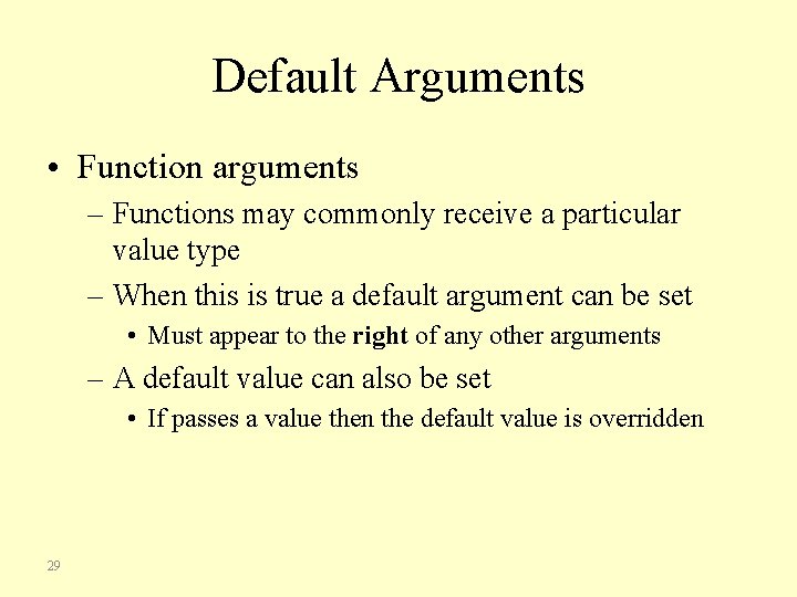 Default Arguments • Function arguments – Functions may commonly receive a particular value type