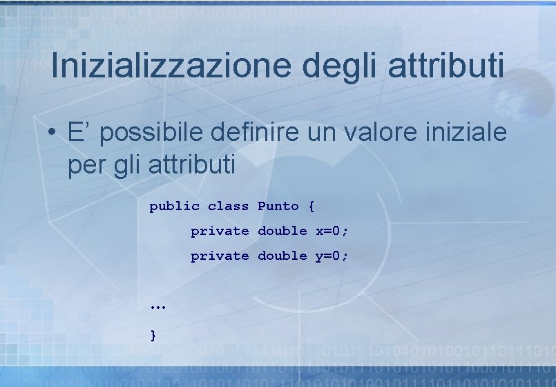Inizializzazione degli attributi • E’ possibile definire un valore iniziale per gli attributi public Inizializzazione degli attributi • E’ possibile definire un valore iniziale per gli attributi public