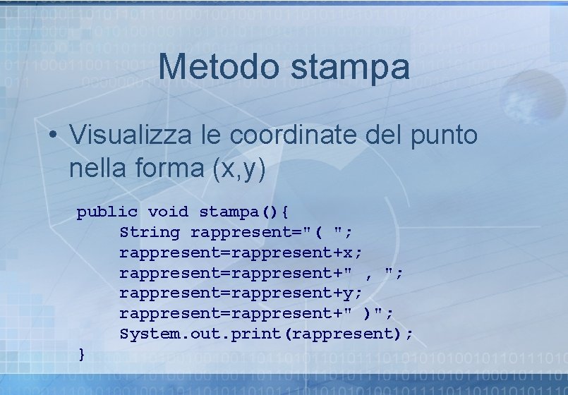 Metodo stampa • Visualizza le coordinate del punto nella forma (x, y) public void Metodo stampa • Visualizza le coordinate del punto nella forma (x, y) public void