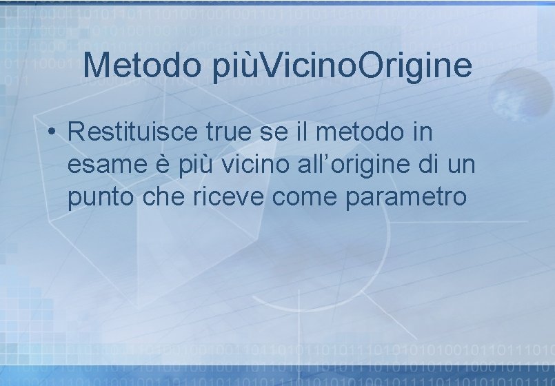 Metodo piùVicino. Origine • Restituisce true se il metodo in esame è più vicino Metodo piùVicino. Origine • Restituisce true se il metodo in esame è più vicino