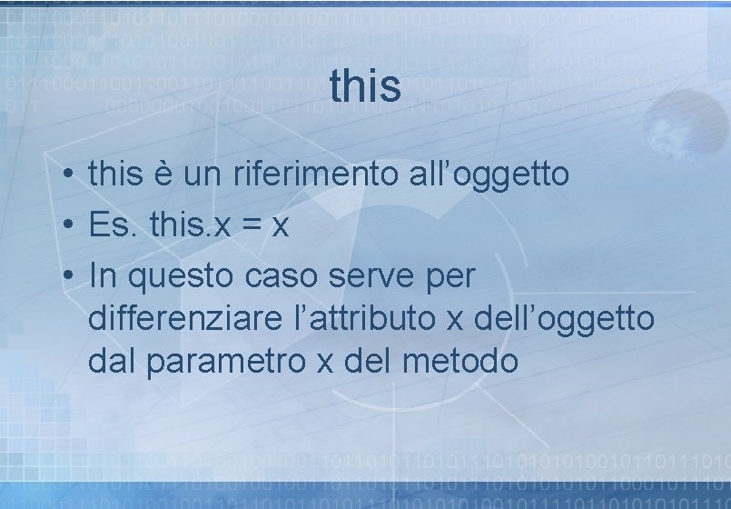 this • this è un riferimento all’oggetto • Es. this. x = x • this • this è un riferimento all’oggetto • Es. this. x = x •