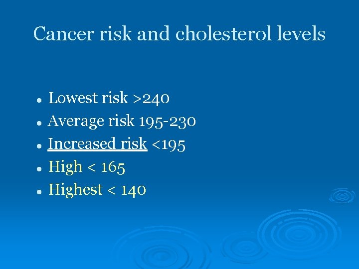 Cancer risk and cholesterol levels l l l Lowest risk >240 Average risk 195