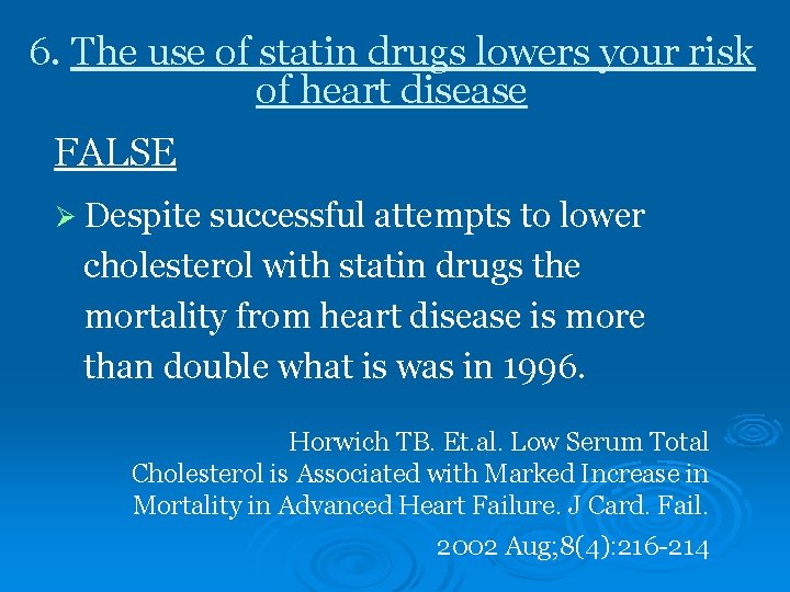 6. The use of statin drugs lowers your risk of heart disease FALSE Ø
