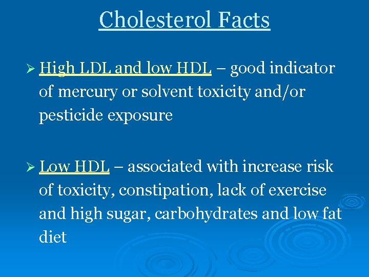 Cholesterol Facts Ø High LDL and low HDL – good indicator of mercury or