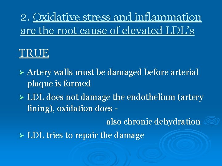 2. Oxidative stress and inflammation are the root cause of elevated LDL’s TRUE Ø