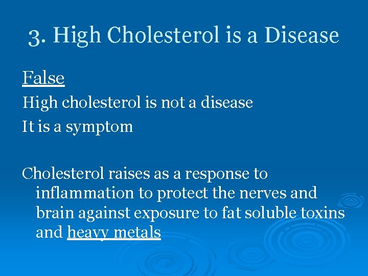 3. High Cholesterol is a Disease False High cholesterol is not a disease It