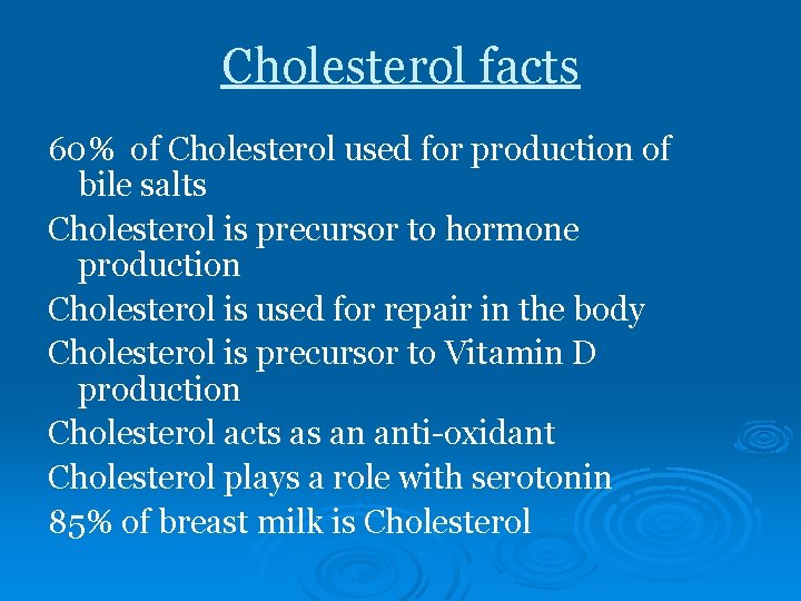 Cholesterol facts 60% of Cholesterol used for production of bile salts Cholesterol is precursor