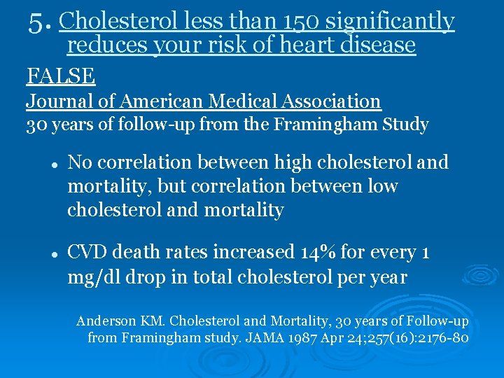 5. Cholesterol less than 150 significantly reduces your risk of heart disease FALSE Journal