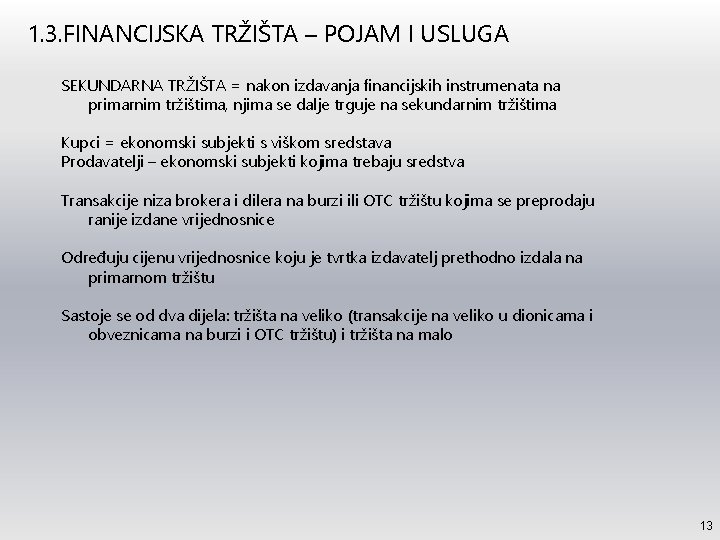 1. 3. FINANCIJSKA TRŽIŠTA – POJAM I USLUGA SEKUNDARNA TRŽIŠTA = nakon izdavanja financijskih