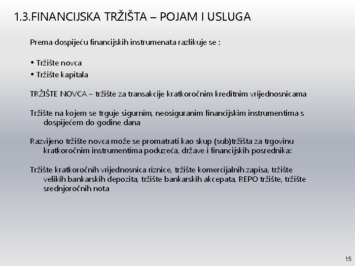 1. 3. FINANCIJSKA TRŽIŠTA – POJAM I USLUGA Prema dospijeću financijskih instrumenata razlikuje se