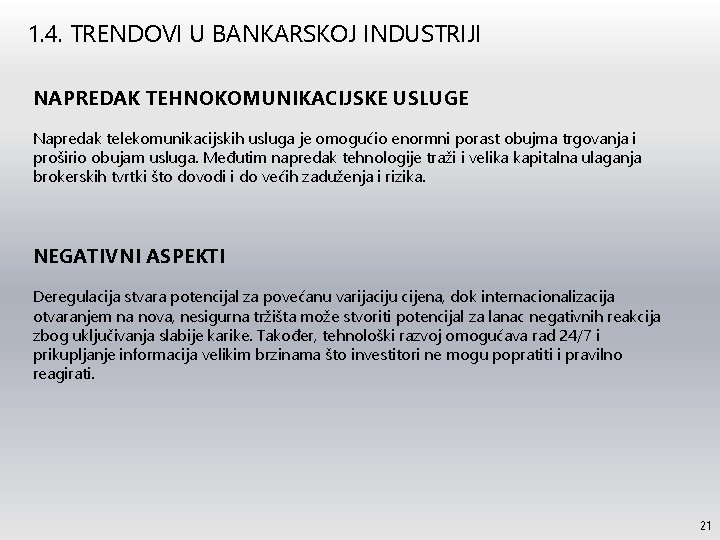 1. 4. TRENDOVI U BANKARSKOJ INDUSTRIJI NAPREDAK TEHNOKOMUNIKACIJSKE USLUGE Napredak telekomunikacijskih usluga je omogućio