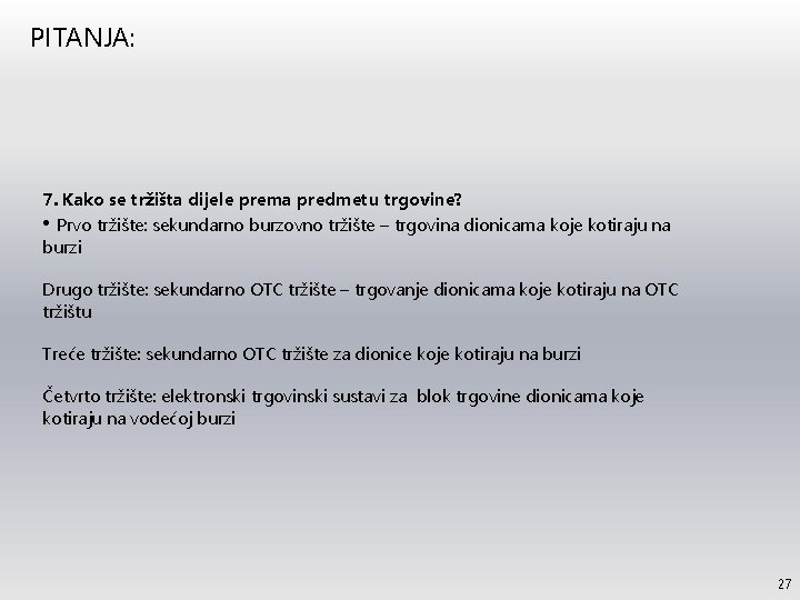 PITANJA: 7. Kako se tržišta dijele prema predmetu trgovine? • Prvo tržište: sekundarno burzovno