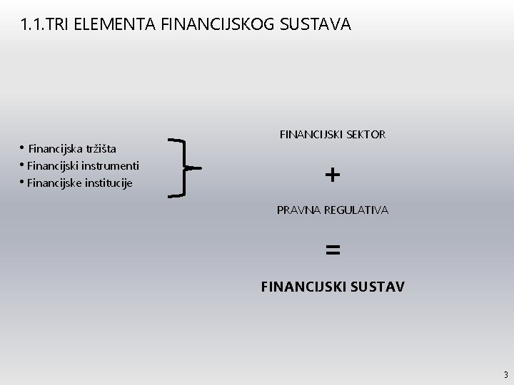 1. 1. TRI ELEMENTA FINANCIJSKOG SUSTAVA • Financijska tržišta • Financijski instrumenti • Financijske