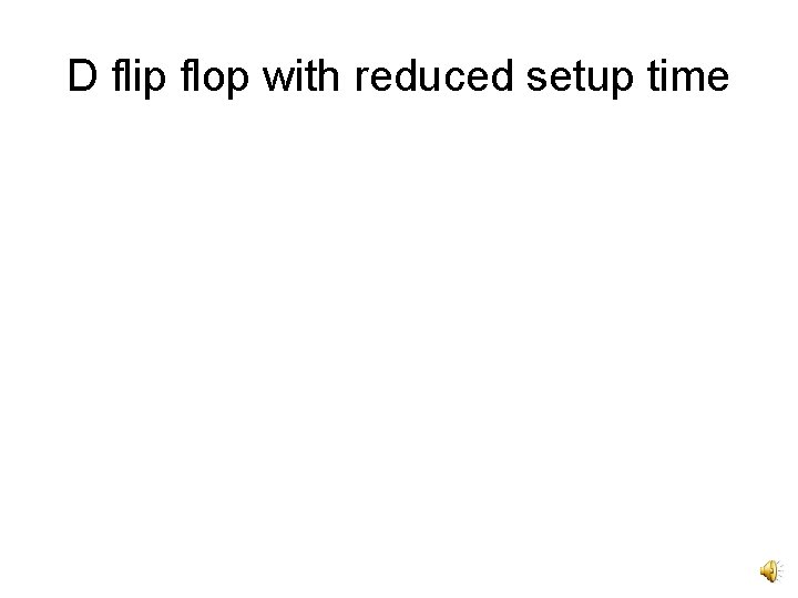 D flip flop with reduced setup time 