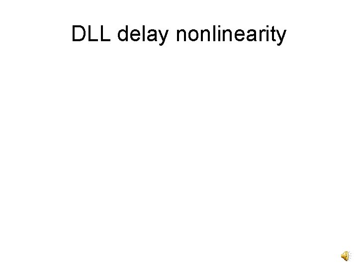 DLL delay nonlinearity 