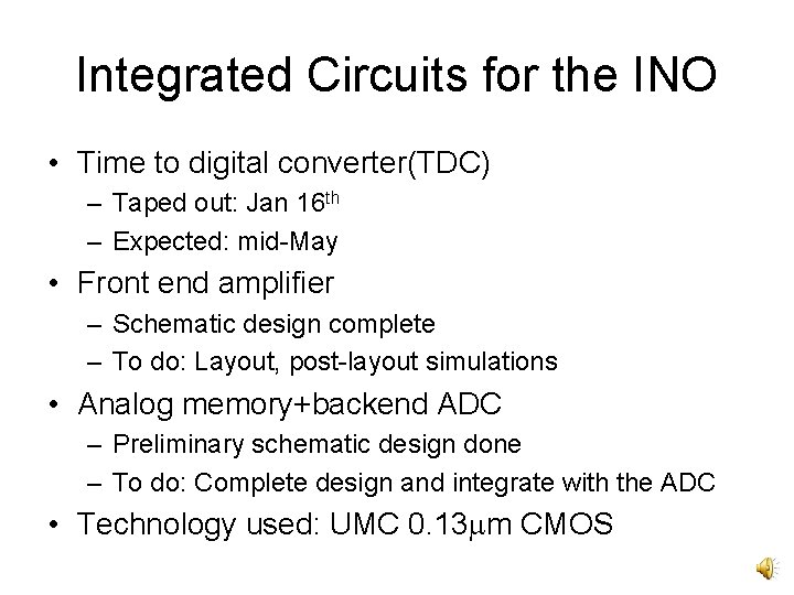 Integrated Circuits for the INO • Time to digital converter(TDC) – Taped out: Jan