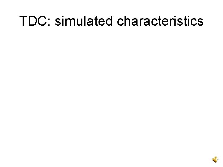TDC: simulated characteristics 