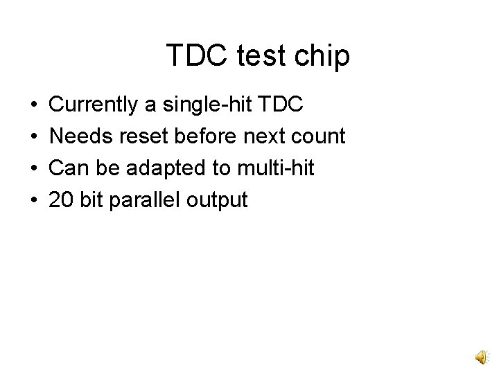 TDC test chip • • Currently a single-hit TDC Needs reset before next count