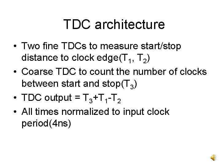TDC architecture • Two fine TDCs to measure start/stop distance to clock edge(T 1,