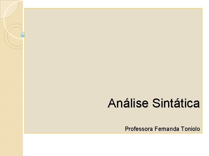 Análise Sintática Professora Fernanda Toniolo Análise Sintática Professora Fernanda Toniolo
