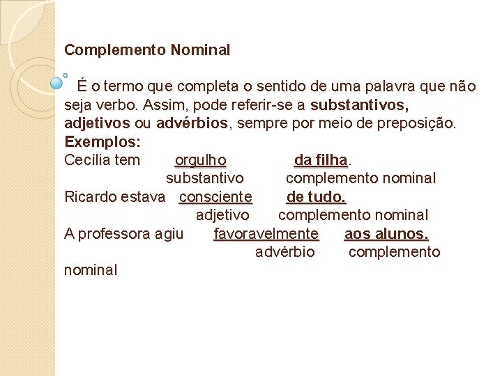 Complemento Nominal É o termo que completa o sentido de uma palavra que não Complemento Nominal É o termo que completa o sentido de uma palavra que não