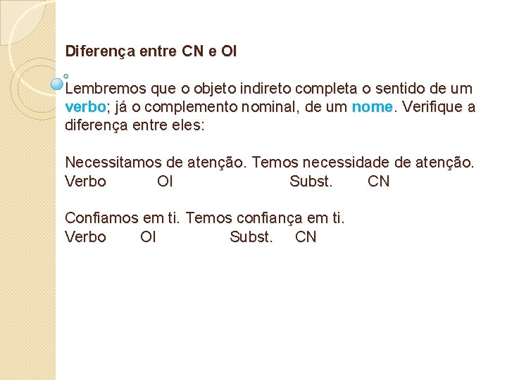 Diferença entre CN e OI Lembremos que o objeto indireto completa o sentido de Diferença entre CN e OI Lembremos que o objeto indireto completa o sentido de
