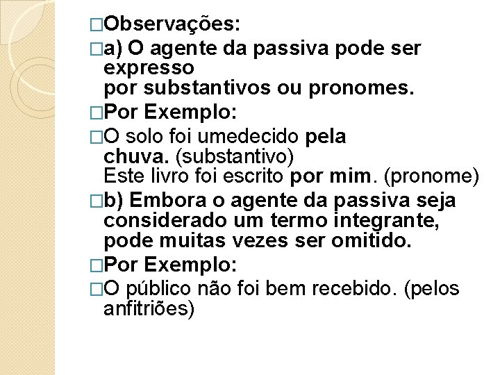 �Observações: �a) O agente da passiva pode ser expresso por substantivos ou pronomes. �Por �Observações: �a) O agente da passiva pode ser expresso por substantivos ou pronomes. �Por