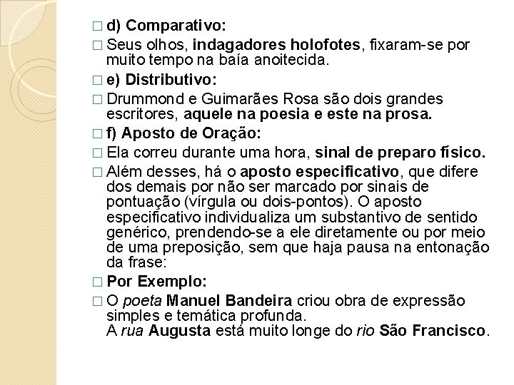 � d) Comparativo: � Seus olhos, indagadores holofotes, fixaram-se por muito tempo na baía � d) Comparativo: � Seus olhos, indagadores holofotes, fixaram-se por muito tempo na baía