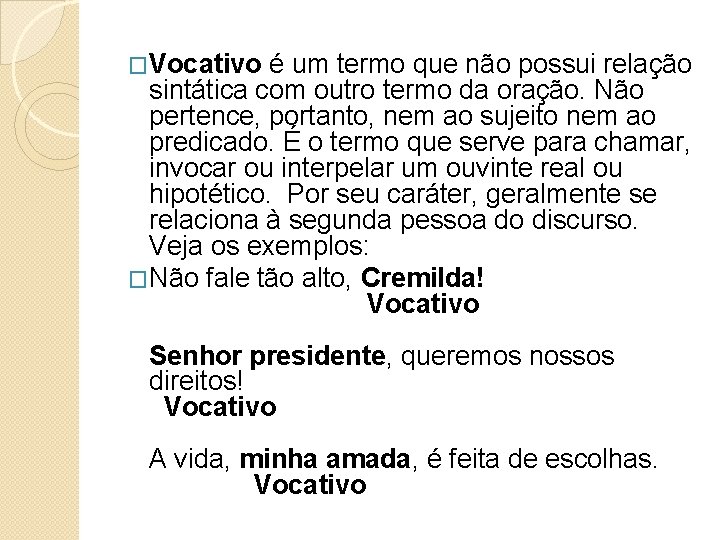 �Vocativo é um termo que não possui relação sintática com outro termo da oração. �Vocativo é um termo que não possui relação sintática com outro termo da oração.