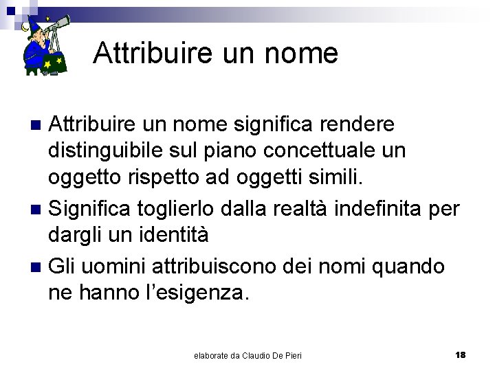 Attribuire un nome significa rendere distinguibile sul piano concettuale un oggetto rispetto ad oggetti