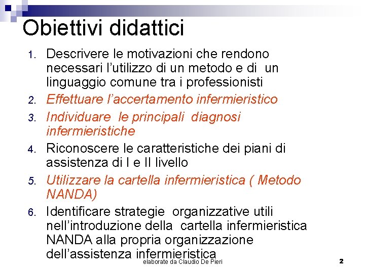 Obiettivi didattici 1. 2. 3. 4. 5. 6. Descrivere le motivazioni che rendono necessari