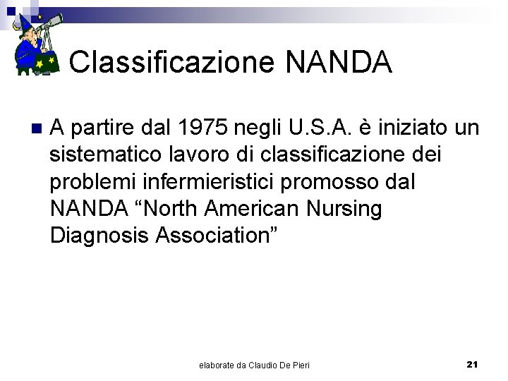 Classificazione NANDA n A partire dal 1975 negli U. S. A. è iniziato un